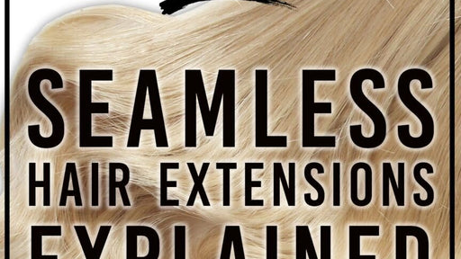 Seamless Hair Extensions Explained